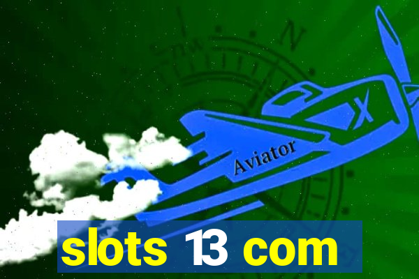 slots 13 com